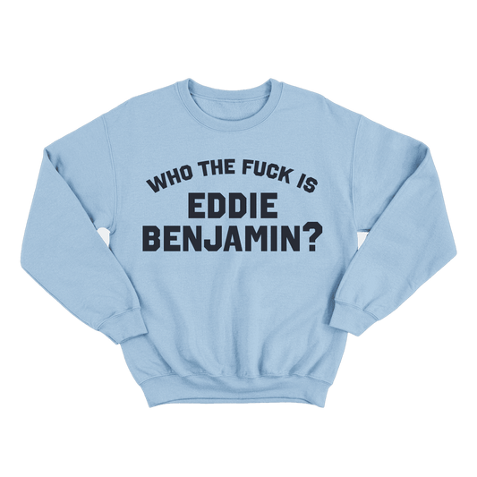 Who the Fuck is Eddie Benjamin Blue Crewneck