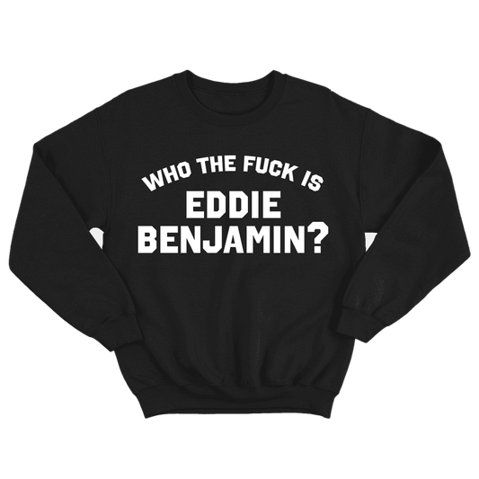 Who the Fuck is Eddie Benjamin Black Crewneck